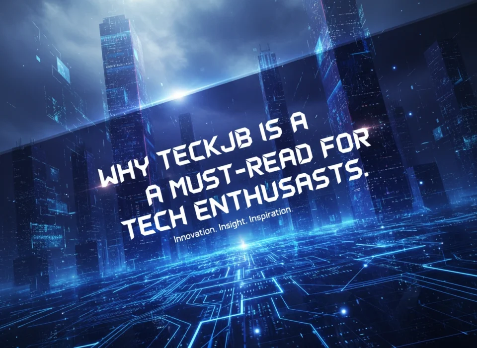 Why Teckjb is a Must-Read for Tech Enthusiasts