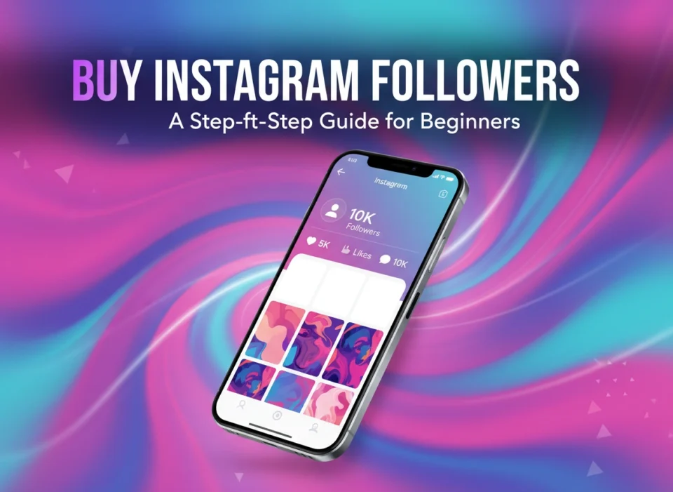 Buy Instagram Followers: A Step-by-Step Guide for Beginners