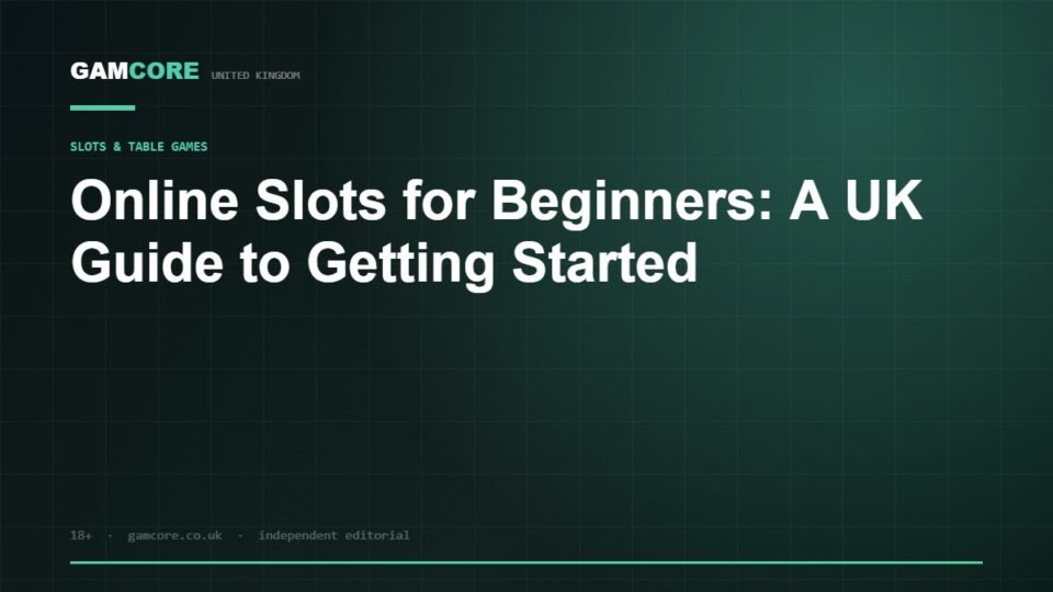 Online Slots for Beginners: A UK Guide to Getting Started — Gamcore UK