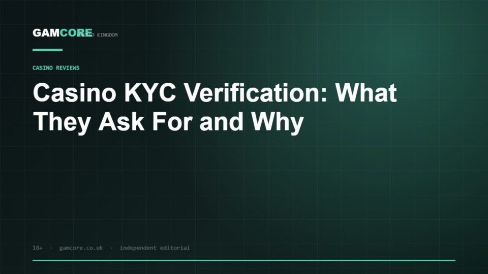 Casino KYC Verification: What They Ask For and Why — Gamcore UK