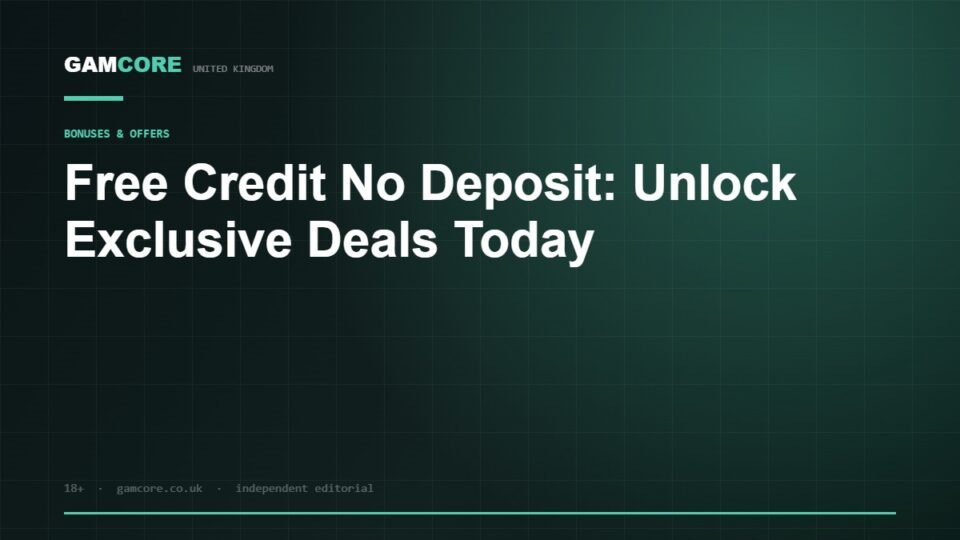 Free Credit No Deposit: Unlock Exclusive Deals Today — Gamcore UK