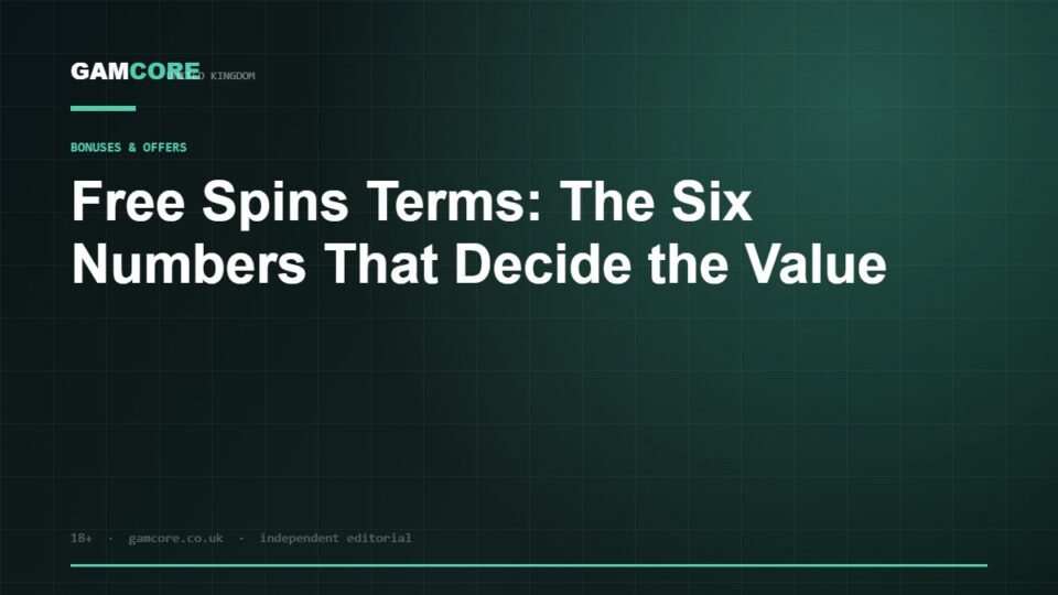 Free Spins Terms: The Six Numbers That Decide the Value — Gamcore UK