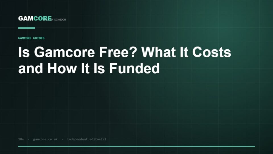 Is Gamcore Free? What It Costs and How It Is Funded — Gamcore UK