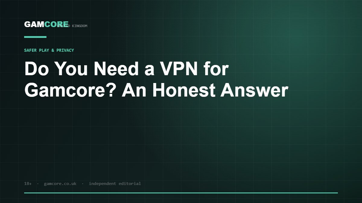 Do You Need a VPN for Gamcore? An Honest Answer