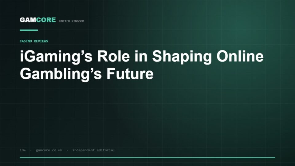 iGaming’s Role in Shaping Online Gambling’s Future — Gamcore UK