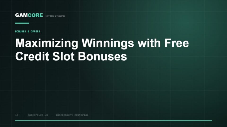 Maximizing Winnings with Free Credit Slot Bonuses — Gamcore UK
