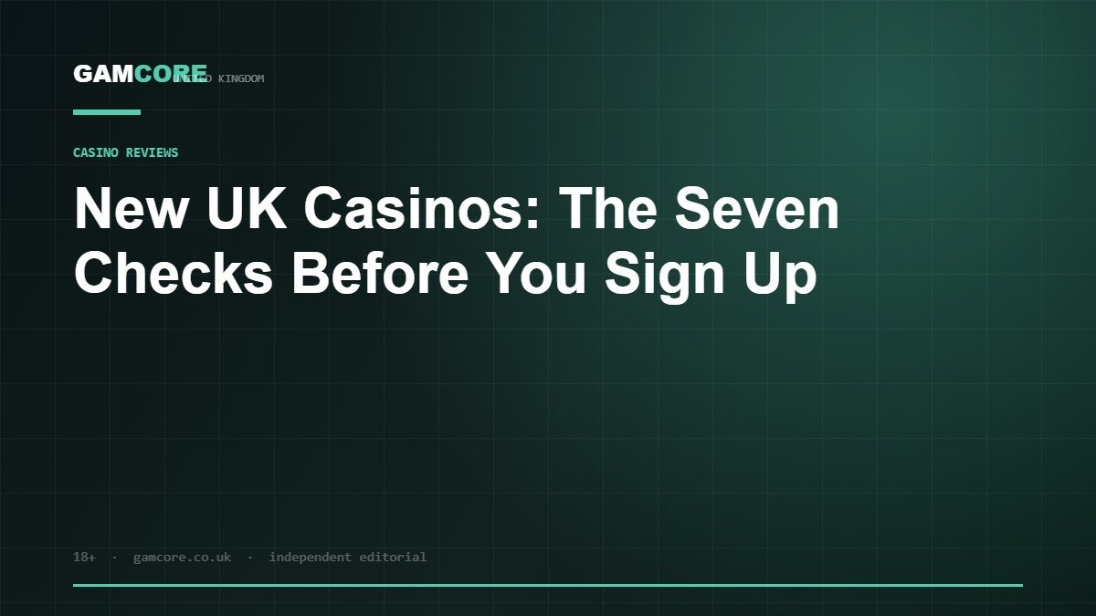 New UK Casinos: The Seven Checks Before You Sign Up