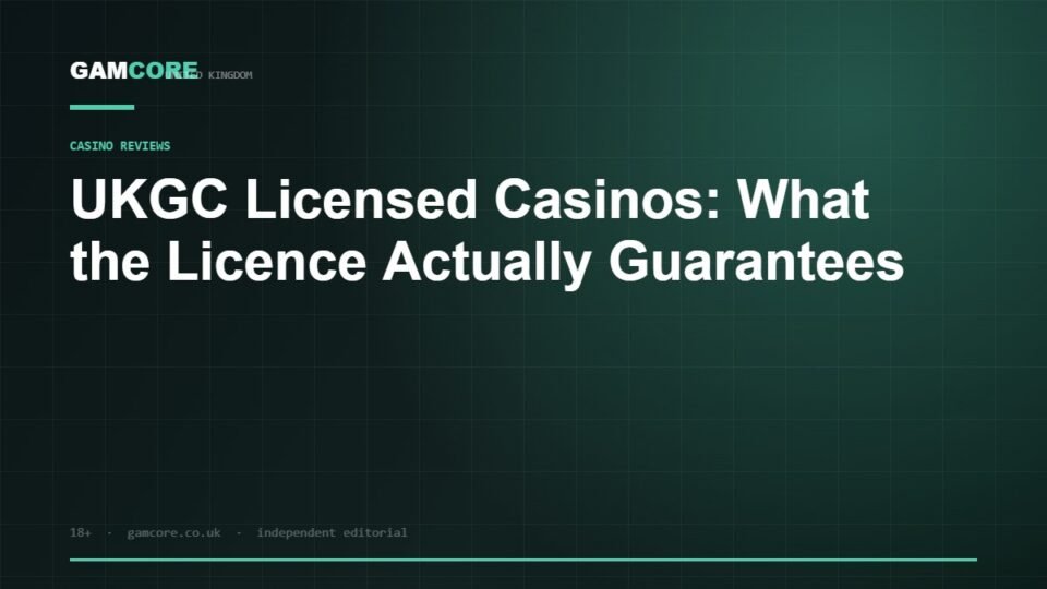 UKGC Licensed Casinos: What the Licence Actually Guarantees — Gamcore UK
